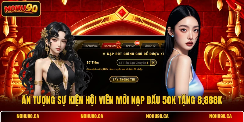 Hội Viên Mới Nạp Đầu 50k Tặng 8,888k - Chi Tiết Khuyến Mãi Hội Viên Mới Nạp Đầu 50k Tặng 8,888k - Chi Tiết Khuyến Mãi