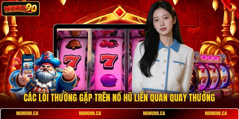 11 Lỗi Thường Gặp Trên Nổ Hũ Và Cách Xử Lý Siêu Tốc
