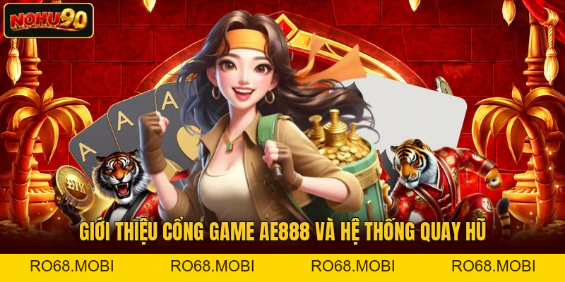 Giới Thiệu Cổng Game AE888 Và Các Trò Chơi Nổ Hũ Nổi Bật