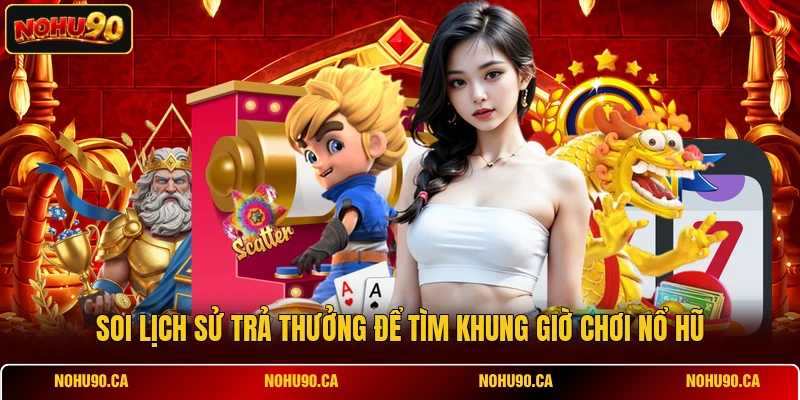 Khung Giờ Chơi Nổ Hũ - Bí Quyết Săn Jackpot Slot 2026